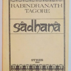SADHANA . CALEA DESAVARSIRII de RABINDRANATH TAGORE , 1990