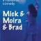 Mick &amp; Moira &amp; Brad: A Romantic Comedy