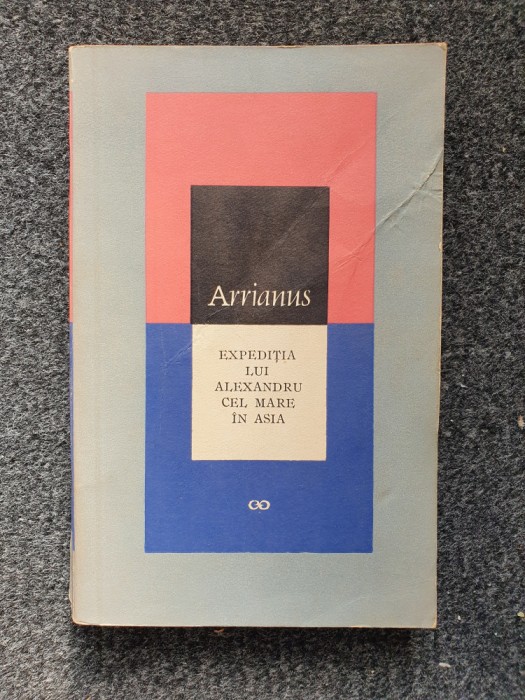 EXPEDITIA LUI ALEXANDRU CEL MARE IN ASIA - Arrianus