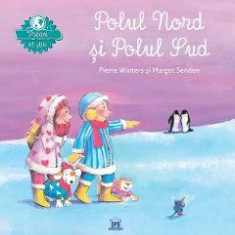Vreau sa stiu: Polul Nord si Polul Sud - Margot Senden, Pierre Winters