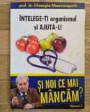 "Și noi ce mai m&acirc;ncăm? Volumul 2: &Icirc;nțelege-ți organismul și ajută-l! - Gheorghe