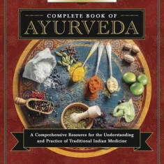 Llewellyn's Complete Book of Ayurveda: A Comprehensive Resource for the Understanding & Practice of Traditional Indian Medicine