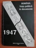 Rom&acirc;nia. Viața politică &icirc;n documente. 1947