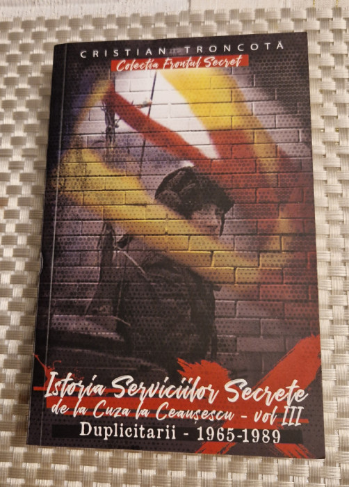 Istoria serviciilor secrete de la Cuza la Ceausescu vol. 3 Cristian Trancota