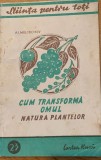 Cum transforma omul natura plantelor - A. I. Molodcikov - brosura