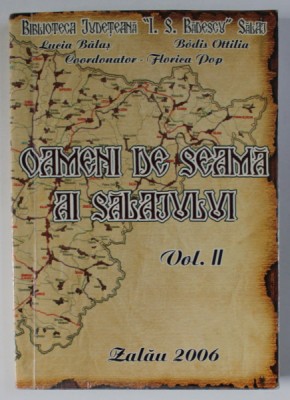 OAMENI DE SEAMA AI SALAJULUI , DICTIONAR BIBLIOGRAFIC , LITERELE L - Z , VOLUMUL II , editie coordonata de FLORICA POP , 2006 foto