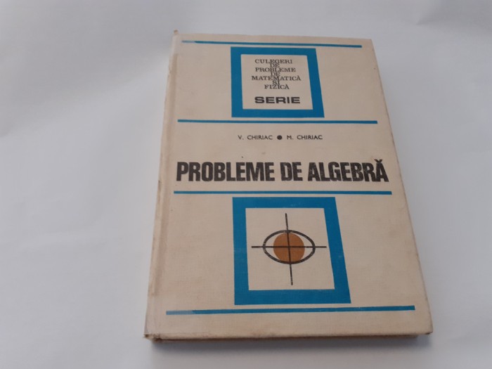PROBLEME DE ALGEBRA V.CHIRIAC/M CHIRIAC CARTONATA RF10/1
