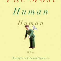 The Most Human Human: What Artificial Intelligence Teaches Us about Being Alive