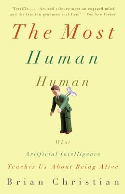 The Most Human Human: What Artificial Intelligence Teaches Us about Being Alive