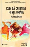 Cum sa crestem fiinte umane | Ross W. Greene, Univers