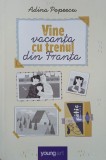 Vine vacanta cu trenul din Franta - Adina Popescu
