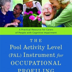 The Pool Activity Level (PAL) Instrument for Occupational Profiling: A Practical Resouce for Carers of People with Cognitive Impaiment