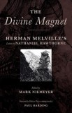 The Divine Magnet: Herman Melville&#039;s Letters to Nathaniel Hawthorne