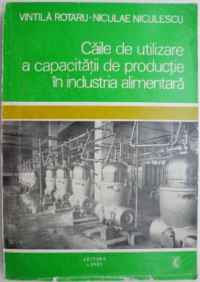 Caile de utilizare a capacitatii de productie in industria alimentara &amp;ndash; Vintila Rotaru foto