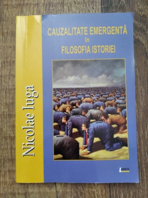 Cauzalitate emergenta in filosofia istoriei, Nicolae IUGA foto