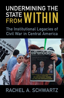 Undermining the State from Within: The Institutional Legacies of Civil War in Central America foto