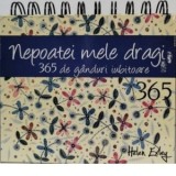 Calendarul 365 de ganduri iubitoare nepoatei mele dragi
