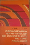 Organizarea santierelor de constructii pe timp friguros - A. Trelea
