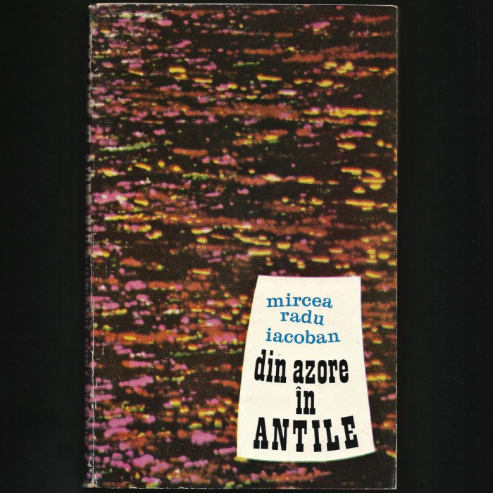 DIN AZORE &Icirc;N ANTILE - MIRCEA RADU IACOBAN