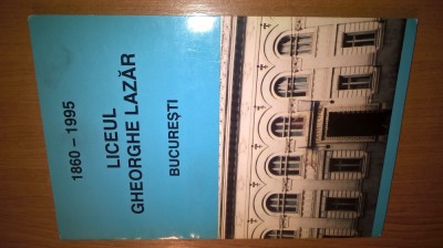 Liceul &amp;quot;Gheorghe Lazar&amp;quot; (1860-1995) - Prof. dr. Tudor Opris (Bucuresti, 1995) foto