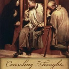 Consoling Thoughts on Trials of an Interior Life, Infirmities of Soul and Body, Etc.