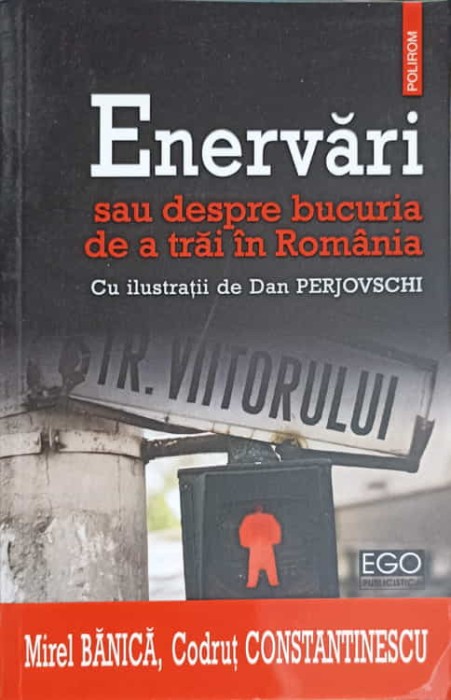 ENERVARI SAU DESPRE BUCURIA DE A TRAI IN ROMANIA-MIREL BANICA, CODRUT CONSTANTINESCU-222407