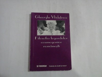 Filosofia legendelor cosmogonice romanesti - Gheorghe VLADUTESCU - Bucuresti Paideia, 1998 foto