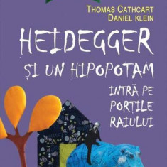 Heidegger şi un hipopotam intră pe Porţile Raiului - Paperback brosat - Daniel Martin Klein, Thomas Wilson Cathcart - Humanitas