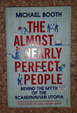 The almost nearly perfect people: the truth about the Nordic miracle/ M. Booth