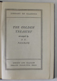 THE GOLDEN TREASURY , arranged by F.T . PALGRAVE , INCEPUT DE SECOL XX