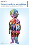Corpul copilului ne vorbește. Istoria părinților se reflectă &icirc;n simptomele copiilor - Paperback brosat - Willy Barral - Philobia