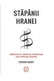 Stapanii hranei. Calatorie in industria alimentara care distruge planeta - Editura Seneca Lucius Annaeus