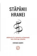 Stapanii hranei. Calatorie in industria alimentara care distruge planeta - Seneca Lucius Annaeus