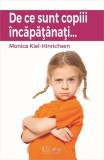 De ce sunt copiii &icirc;ncăpăț&acirc;nați ... - Paperback brosat - Monika Kiel-Hinrichsen - Univers Enciclopedic
