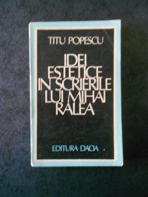 TITU POPESCU - IDEI ESTETICE IN SCRIERILE LUI MIHAI RALEA foto