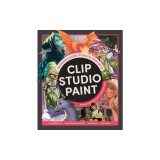 Beginner's Guide to Digital Painting in Clip Studio Paint: Featuring Tutorials by Expert Professional Artists