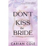Don't Kiss the Bride - Ne cs&oacute;kold meg a menyasszonyt! - (K&uuml;l&ouml;nleges kiad&aacute;s) - Carian Cole