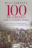 100 de greseli care au schimbat istoria - Bill Fawcett - Editura Litera
