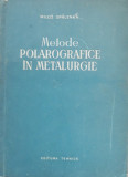 METODE POLAROGRAFICE IN METALURGIE - MILOS PALENKA - ED. TEHNICA, 1956