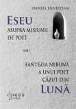 Cumpara ieftin Eseu asupra misiunii de poet sau Fantezia nebună a unui poet căzut din lună