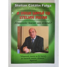 A DOUA SANSA CU STELIAN FULGA . ALIMENTELE , LEACURI SAU OTRAVURI ? de STELIAN CATALIN FULGA
