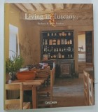 LIVING IN TUSCANY by BARBARA and RENE STOELTIE , 2012 * TEXT IN LIMBILE ENGLEZA , GERMANA , FRANCEZA , * BOGAT ILUSTRATA