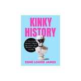 Kinky History: A Rollicking Journey Through Our Sexual Past, Present, and Future