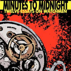 Minutes to Midnight: Twelve Essays on Watchmen