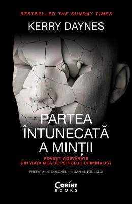 Partea intunecata a mintii. Povesti adevarate din viata mea de psiholog criminalist - Kerry Daynes foto