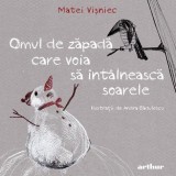 Omul de zapada care voia sa intalneasca soarele - Matei Visniec - Arthur