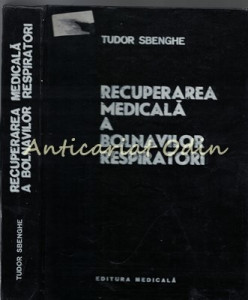 Recuperarea Medicala A Bolnavilor Respiratori - Tudor Sbenghe | Okazii.ro