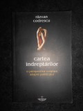 Razvan Codrescu - Cartea indreptarilor. Perspectiva crestina asupra politicului