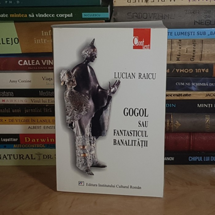 LUCIAN RAICU - GOGOL SAU FANTASTICUL REALITATII , 2004 *