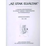 &bdquo;Az utak elv&aacute;ltak&rdquo;.A magyar k&eacute;pzőműv&eacute;szet &uacute;j utakat kereső t&ouml;rekv&eacute;seinek sajt&oacute;visszhangja. Sz&ouml;veggyűjtem&eacute;ny I. 1901-1908.